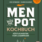 Men with the Pot Kochbuch – Köstlichkeiten vom Lagerfeuer